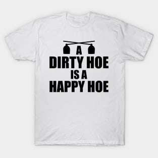 Garden - A dirty hoe is a happy hoe T-Shirt